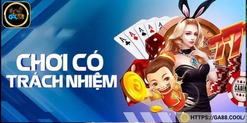 Chơi có trách nhiệm là nội dung quan trọng